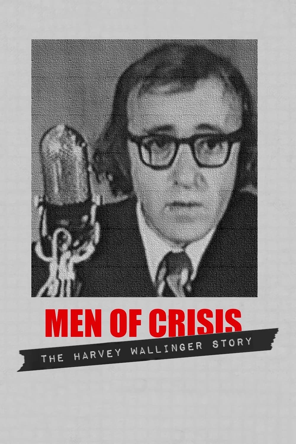 Постер Men of Crisis: The Harvey Wallinger Story